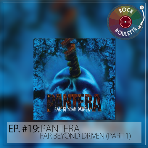 Episode 19 – Pantera – Far Beyond Driven (Part 1)