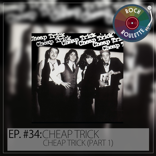 Episode 34 – Cheap Trick – Cheap Trick (Part 1)