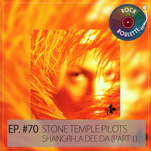 Episode 70 – Stone Temple Pilots – Shangri-La Dee Da (Part 1)