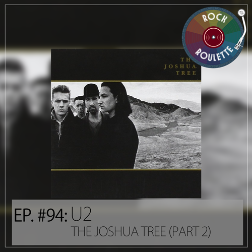 Episode 94 – U2 – The Joshua Tree (Part 2)
