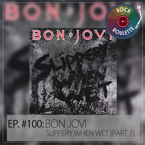 Episode 100 – Bon Jovi – Slippery When Wet (Part 1)