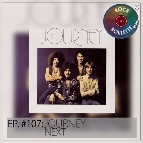 Episode 107 – Journey – Next