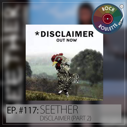 Episode 117 – Seether – Disclaimer – Part 2