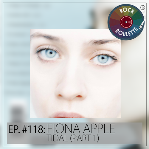 Episode 118 – Fiona Apple – Tidal – Part 1