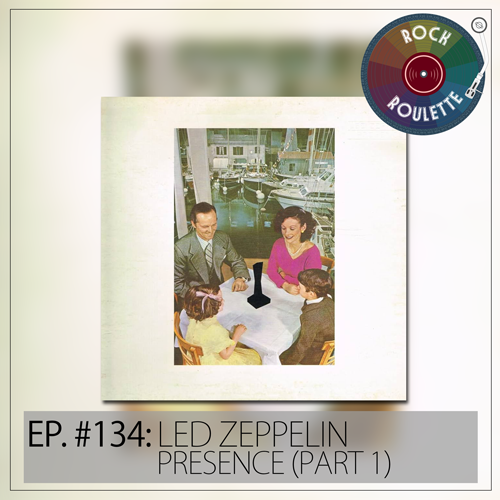 Episode 134 – Led Zeppelin – Presence – Part 1