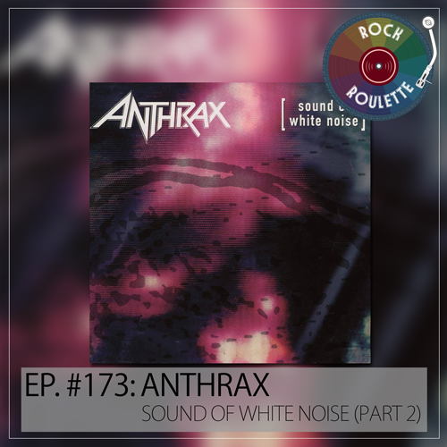 Episode 173 – Anthrax – Sound Of White Noise – Part 2 Episode 173 – Anthrax – Sound Of White Noise – Part 2