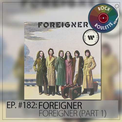 Episode 183 – Foreigner – Foreigner – Part 2