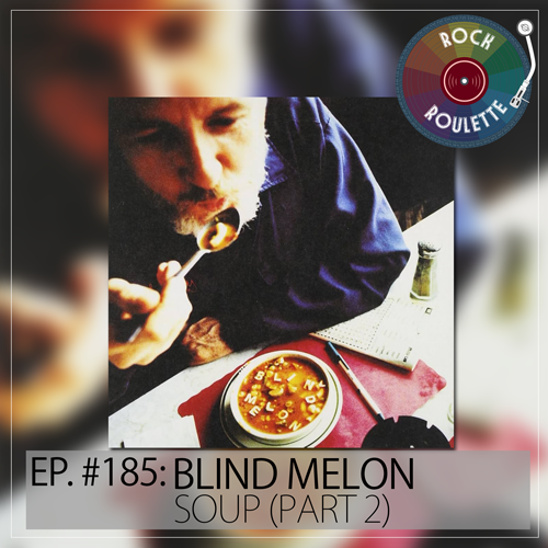 Episode 185 – Blind Melon – Soup – Part 2